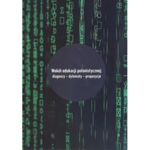 Wokół edukacji polonistycznej diagnozy - dylematy - propozycje [E-Book] [pdf]