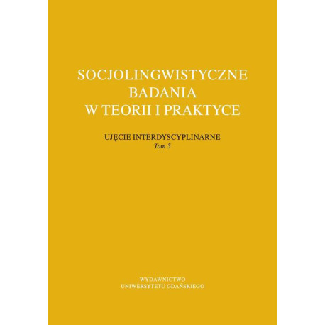 Socjolingwistyczne badania w teorii i praktyce Ujęcie interdyscyplinarne. Tom 5 [E-Book] [pdf]