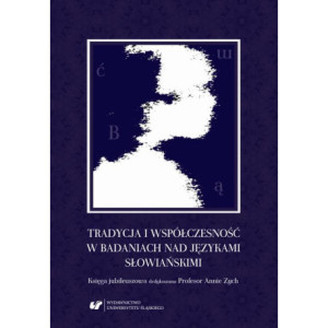 Tradycja i współczesność w badaniach nad językami słowiańskimi. Księga jubileuszowa dedykowana Profesor Annie Zych [E-Book] [pdf]