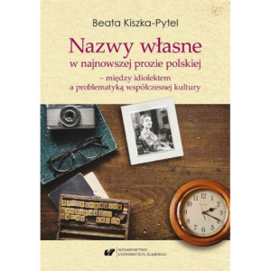 Nazwy własne w najnowszej prozie polskiej – między idiolektem a problematyką współczesnej kultury [E-Book] [pdf]