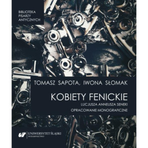 „Kobiety fenickie” Lucjusza Anneusza Seneki. Opracowanie monograficzne [E-Book] [pdf]