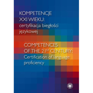 Kompetencje XXI wieku certyfikacja biegłości językowej/Competences of the 21st century Certification of language proficiency [E-Book] [mobi]