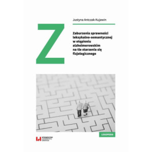 Zaburzenia sprawności leksykalno-semantycznej w otępieniu alzheimerowskim na tle starzenia się fizjologicznego [E-Book] [pdf]