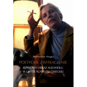 Poetyckie zwitkaczenie Językowy obraz alkoholu w liryce Agnieszki Osieckiej [E-Book] [pdf]