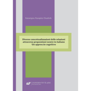 Diverse concettualizzazioni delle relazioni attraverso preposizioni neutre in italiano. Un approccio cognitivo [E-Book] [pdf]