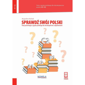 Sprawdź swój polski. Testy poziomujące z języka polskiego dla obcokrajowców z objaśnieniami. Poziom A1-C2 [E-Book] [pdf]