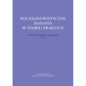 Socjolingwistyczne badania w teorii i praktyce. Ujęcie interdyscyplinarne. Tom 9 [E-Book] [pdf]