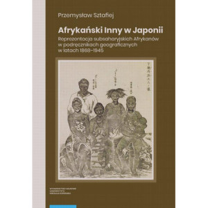 Afrykański Inny w Japonii. Reprezentacja subsaharyjskich Afrykanów w podręcznikach geograficznych w latach 1868–1945 [E-Book] [pdf]