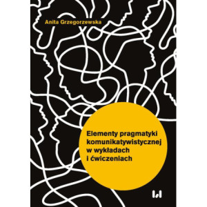 Elementy pragmatyki komunikatywistycznej w wykładach i ćwiczeniach [E-Book] [pdf]