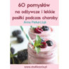 60 pomysłów na odżywcze i lekkie posiłki podczas choroby [E-Book] [pdf]