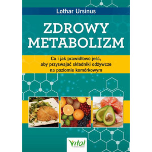 Zdrowy metabolizm. Co i jak prawidłowo jeść, aby przyswajać składniki odżywcze na poziomie komórkowym [E-Book] [pdf]