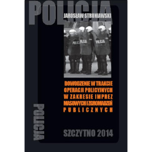 Dowodzenie w trakcie operacji policyjnych w zakresie imprez masowych i zgromadzeń publicznych [E-Book] [pdf]
