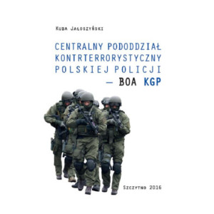 Centralny pododdział kontrterrorystyczny polskiej Policji – BOA KGP [E-Book] [pdf]