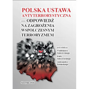 Polska ustawa antyterrorystyczna – odpowiedź na zagrożenia współczesnym terroryzmem [E-Book] [pdf]