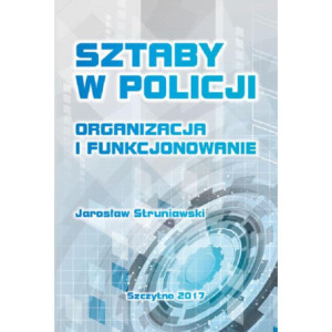 Sztaby w Policji. Organizacja i funkcjonowanie [E-Book] [pdf]