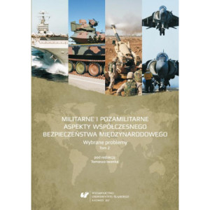 Militarne i pozamilitarne aspekty współczesnego bezpieczeństwa międzynarodowego. Wybrane problemy. T. 2 [E-Book] [pdf]