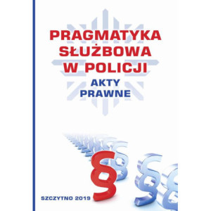 Pragmatyka służbowa w Policji. Akty Prawne. Wydanie II poprawione i uzupełnione [E-Book] [pdf]