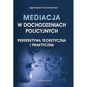 Mediacja w dochodzeniach policyjnych. Perspektywa teoretyczna i praktyczna [E-Book] [pdf]