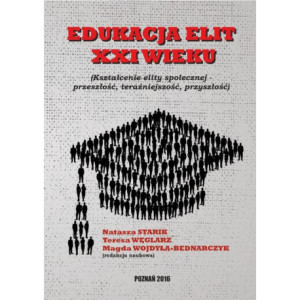 EDUKACJA ELIT XXI WIEKU Kształcenie elity społecznej – przeszłość, teraźniejszość, przyszłość [E-Book] [pdf]