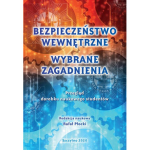 BEZPIECZEŃSTWO WEWNĘTRZNE. WYBRANE ZAGADNIENIA. PRZEGLĄD DOROBKU NAUKOWEGO STUDENTÓW [E-Book] [pdf]