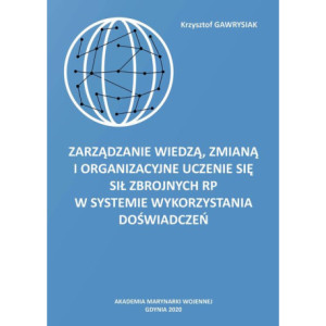 Zarządzanie wiedzą, zmianą i organizacyjne uczenie się Sił Zbrojnych RP w Systemie Wykorzystania Doświadczeń [E-Book] [pdf]