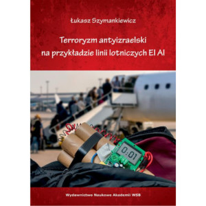 Terroryzm antyizraelski na przykładzie linii lotniczych EL AL’ [E-Book] [mobi]
