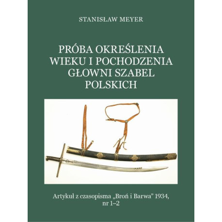 Próba określenia wieku i pochodzenia głowni szabel polskich [E-Book] [pdf]