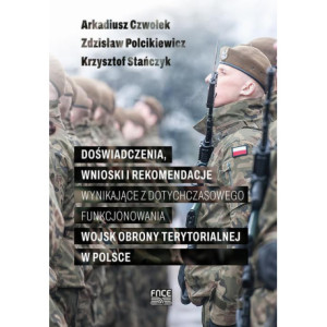 Doświadczenia, wnioski i rekomendacje wynikające z dotychczasowego funkcjonowania Wojsk Obrony Terytorialnej w Polsce [E-Book] [pdf]