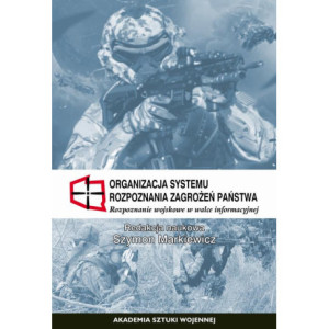 Organizacja systemu rozpoznania zagrożeń państwa. Rozpoznanie wojskowe w walce informacyjnej [E-Book] [pdf]