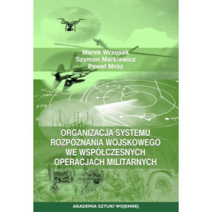 Organizacja systemu rozpoznania wojskowego we współczesnych operacjach militarnych [E-Book] [mobi]