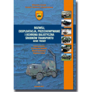Rozwój, eksploatacja, przechowywanie i ochrona balistyczna środków transportu. Nowe trendy [E-Book] [pdf]