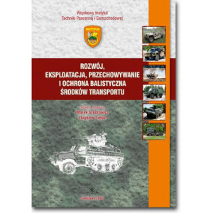 Rozwój, eksploatacja, przechowywanie i ochrona balistyczna środków transportu [E-Book] [pdf]
