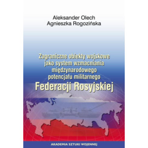 Zagraniczne obiekty wojskowe jako system wzmacniania międzynarodowego potencjału militarnego Federacji Rosyjskiej [E-Book] [pdf]