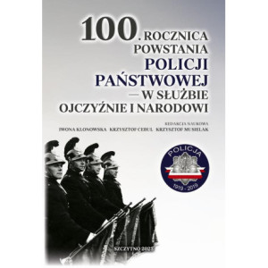 100. rocznica powstania Policji Państwowej – w służbie Ojczyźnie i Narodowi [E-Book] [pdf]