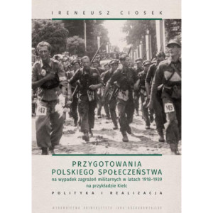 Przygotowania polskiego społeczeństwa na wypadek zagrożeń militarnych w latach 1918-1939 na przykładzie Kielc [E-Book] [pdf]
