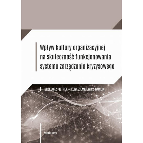 Wpływ kultury organizacyjnej na skuteczność funkcjonowania systemu zarządzania kryzysowego [E-Book] [pdf]