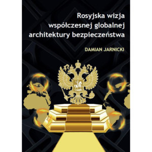 Rosyjska wizja współczesnej globalnej architektury bezpieczeństwa [E-Book] [pdf]