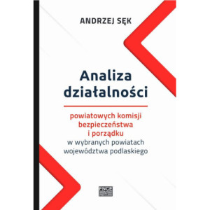Analiza działalności powiatowych komisji bezpieczeństwa i porządku w wybranych powiatach województwa podlaskiego [E-Book] [pdf]