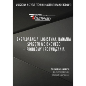 Eksploatacja, logistyka, badania sprzętu wojskowego – problemy i rozwiązania [E-Book] [pdf]