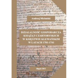 Działalność gospodarcza książąt Czartoryskich w księstwie klewańskim w latach 1701-1741 [E-Book] [pdf]