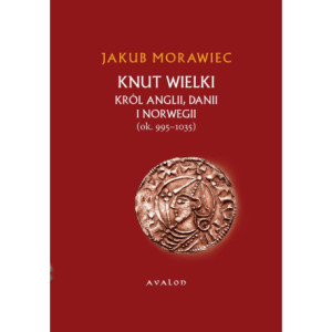 Knut Wielki. Król Anglii, Danii i Norwegii (ok. 995-1035) [E-Book] [pdf]