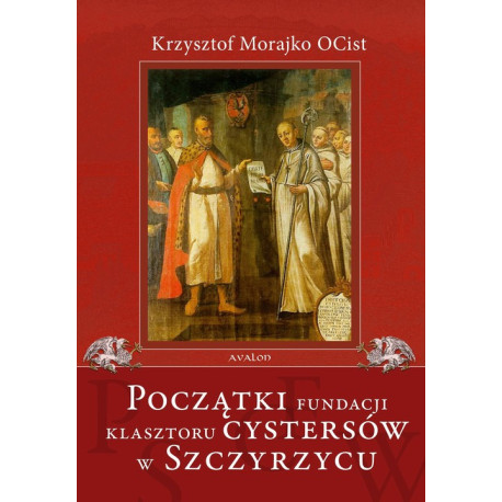Początki fundacji klasztoru Cystersów w Szczyrzycu [E-Book] [pdf]