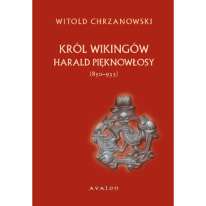 Harald Pięknowłosy (ok. 850–933). Król Wikingów [E-Book] [pdf]