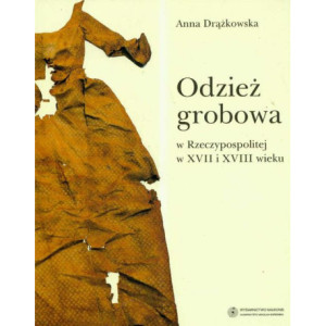 Odzież grobowa w Rzeczypospolitej w XVII i XVIII wieku [E-Book] [pdf]