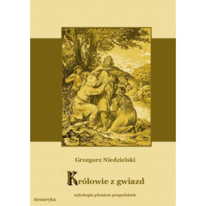 Królowie z gwiazd. Mitologia plemion prapolskich [E-Book] [pdf]