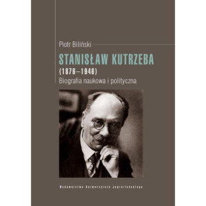 Stanisław Kutrzeba (1876-1946). Biografia naukowa i polityczna [E-Book] [pdf]