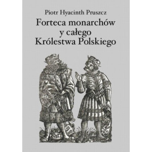 Forteca monarchów i całego Królestwa Polskiego duchowna... [E-Book] [pdf]