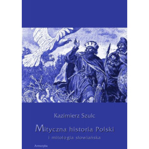 Mityczna historia Polski i mitologia słowiańska [E-Book] [pdf]