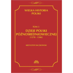 Wielka historia Polski Tom 3 Dzieje Polski późnośredniowiecznej (1370-1506) [E-Book] [pdf]