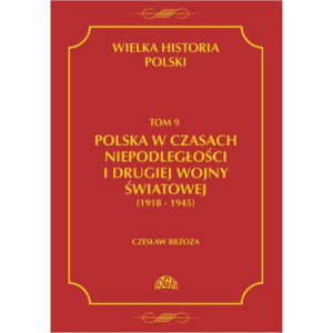 Wielka historia Polski Tom 9 Polska w czasach niepodległości i drugiej wojny światowej (1918 - 1945) [E-Book] [pdf]